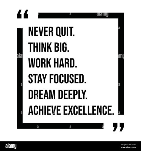 Never quit, think big, work hard, stay focused, dream deeply, achieve ...