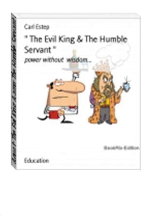 The Evil King And The Humble Servant eBook : Estep, Carl, Graphics ...