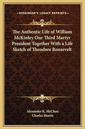 Buy The Authentic Life of William McKinley Our Third Martyr President ...