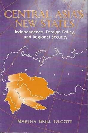 Central Asia's New States: Independence, Foreign Policy, and Regional ...