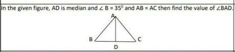 In the given figure, AD is median and ∠ B = 350 and AB = AC then find ...