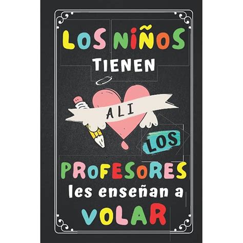 Buy Los Niños Tienen Alas los Profesores les enseñan a volar: Cuaderno ...