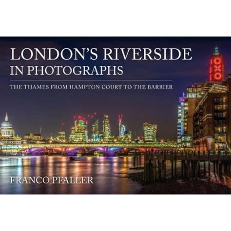 Buy London's Riverside in Photographs: The Thames From Hampton Court to ...