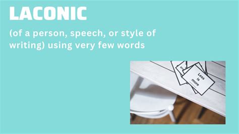 Meaning: (of a person, speech, or style of writing) using very few words