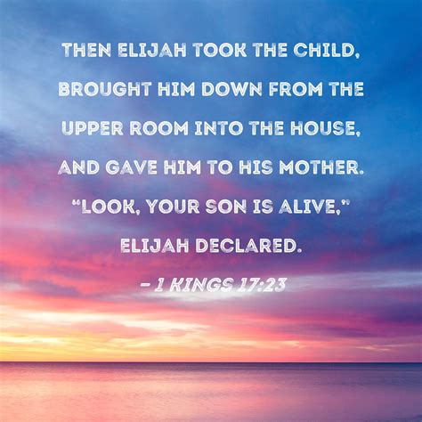 1 Kings 17:23 Then Elijah took the child, brought him down from the ...