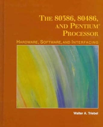 The 80386, 80486, and Pentium Microprocessor: Hardware, Software, and ...