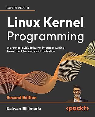 Buy Linux Kernel Programming 2E: A practical guide to kernel internals ...