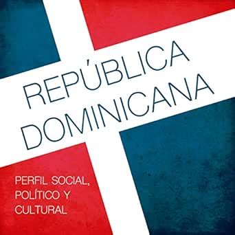 República Dominicana [The Dominican Republic]: Perfil social, político ...