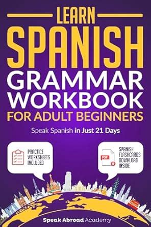 Learn Spanish: Grammar Workbook for Adult Beginners: Speak Spanish in ...