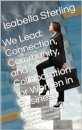 We Lead: Connection, Community, and Collaboration for Women in Business ...