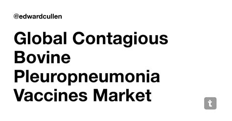 Global Contagious Bovine Pleuropneumonia Vaccines Market Share, Size ...