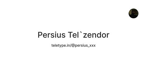 Persius Tel`zendor — Teletype