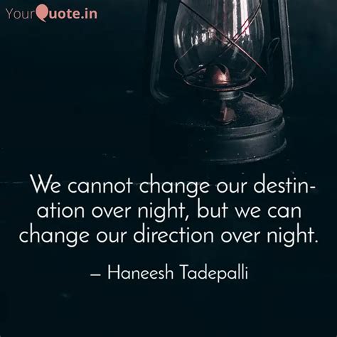 We cannot change our dest... | Quotes & Writings by Haneesh Tadepalli ...