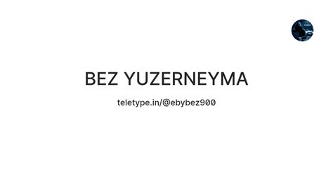 BEZ YUZERNEYMA — Teletype