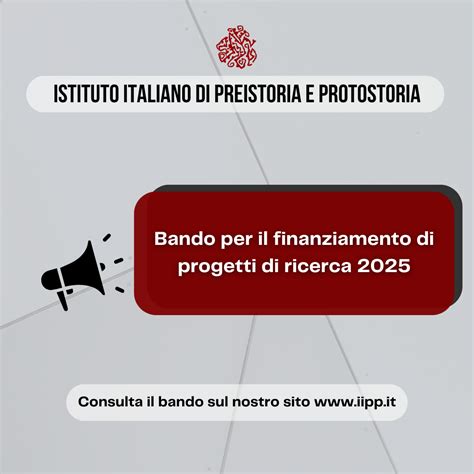 Bando per il finanziamento di progetti di ricerca 2025 - Istituto Italiano di Preistoria e ...