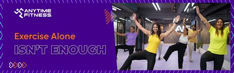 Exercise-Alone Isn’t Enough - Anytime Fitness