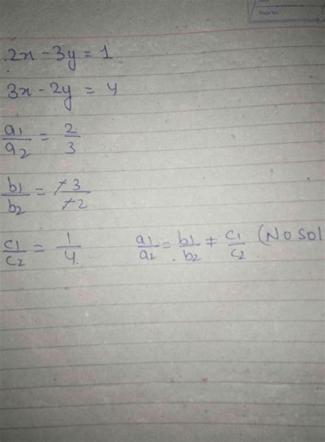 The pair of linear equations 2x-3y=1 and 3x-2y=4 has - Brainly.in