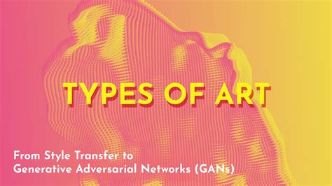 Types of AI Art: From Style Transfer to Generative Adversarial Networks ...