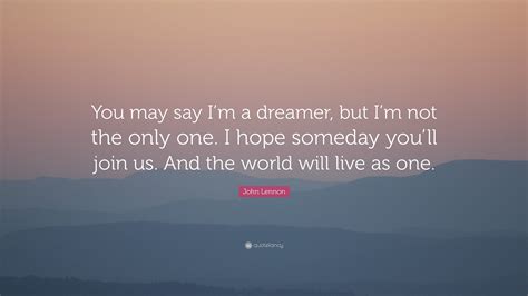 John Lennon Quote: “You may say I’m a dreamer, but I’m not the only one ...