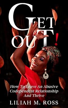 Get Out!: How To Leave An Abusive Codependent Relationship And Thrive ...