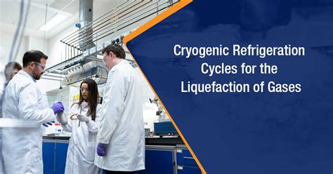 Cryogenic Refrigeration Cycles for the Liquefaction of Gases