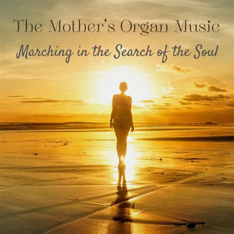 Marching in the Search of the Soul, The Mother's organ music