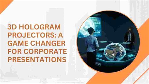 3D Hologram Projectors: Revolutionize Corporate Presentations