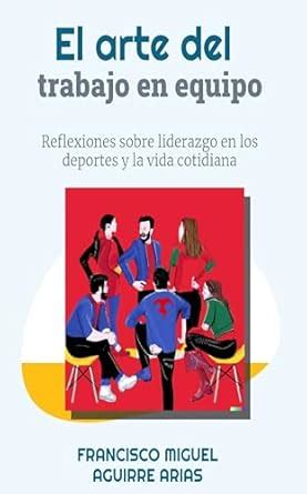 El arte del trabajo en Equipo: Reflexiones sobre liderazgo en los ...