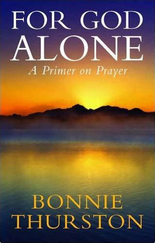 For God Alone: A Primer on Prayer : Thurston, Bonnie B.: Amazon.in: Books