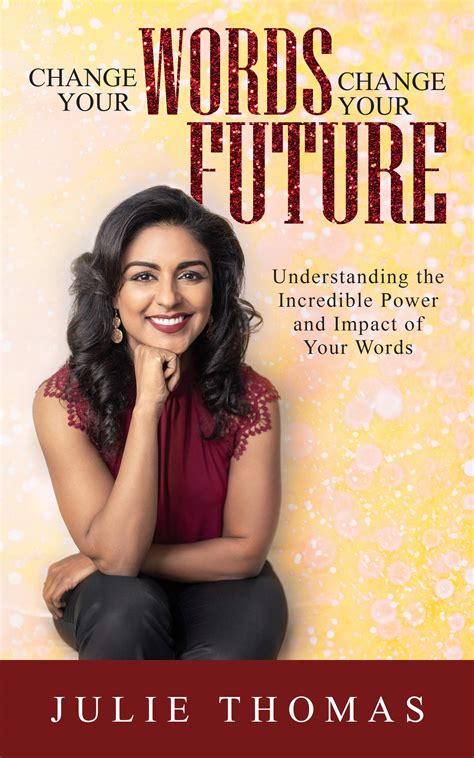 Change Your Words Change Your Future: Understanding the Incredible ...