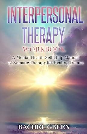 INTERPERSONAL THERAPY FOR HEALING TRAUMA WORKBOOK: A Mental Health Self ...