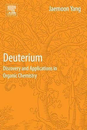 Deuterium: Discovery and Applications in Organic Chemistry eBook : Yang ...