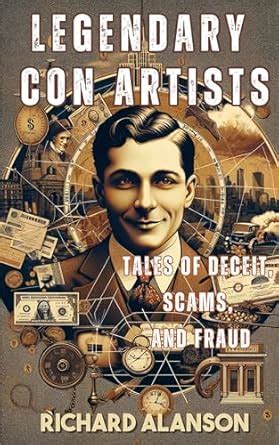 LEGENDARY CON ARTISTS: Tales of Deceit, Scams, and Fraud eBook ...