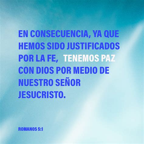 ROMANOS 5:1, 9 Justificados, pues, por la fe, tenemos paz para con Dios por medio de nuestro ...