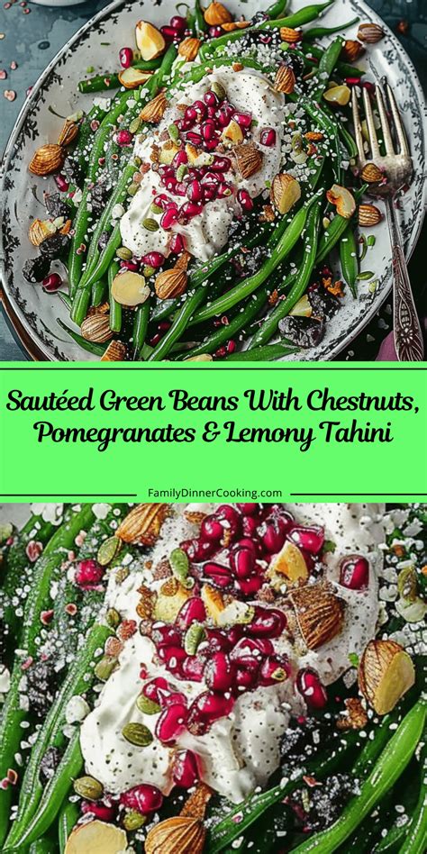 Sautéed Green Beans With Chestnuts, Pomegranates & Lemony Tahini | Family Dinner Cooking - family of pomegranate