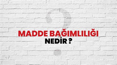 Madde Bağımlılığı Nedir, Ne Demek? TÜBİTAK Ansiklopedi ile Madde ...
