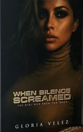When Silence Screamed: The Girl Who Knew Too Much eBook : Velez, Gloria ...