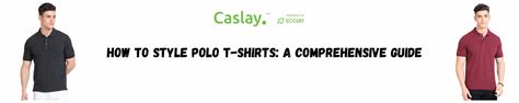 How to Style Polo T-Shirts: A Comprehensive Guide
