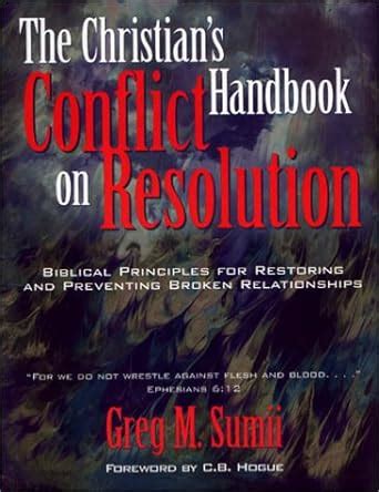 The Christian's handbook for conflict resolution: Iblical principles ...