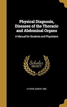 Physical Diagnosis, Diseases of the Thoracic and Abdominal Organs: A ...