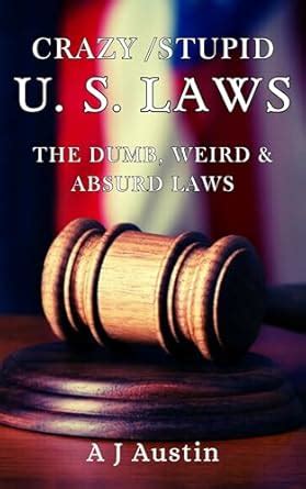 Crazy/Stupid U.S. Laws: Unveiling the Absurdity Within – A Whimsical ...