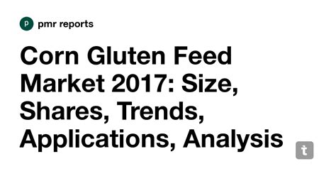 Corn Gluten Feed Market 2017: Size, Shares, Trends, Applications ...