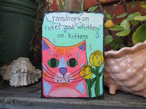 Raindrops On Roses And Whiskers On Kittens
