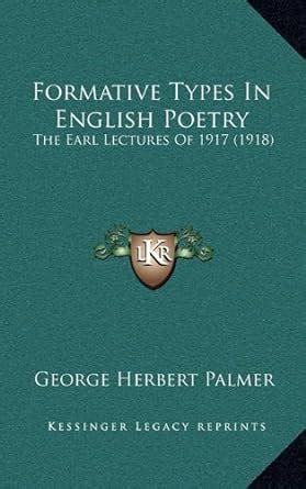 Formative Types in English Poetry: The Earl Lectures of 1917 (1918 ...