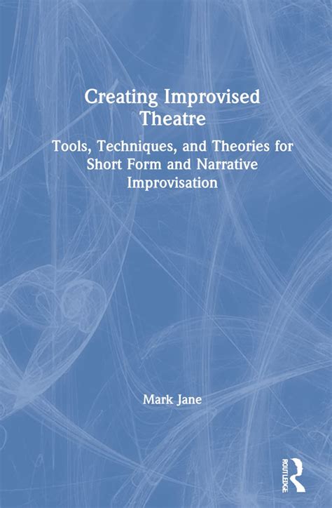 Buy Creating Improvised Theatre: Tools, Techniques, and Theories for ...