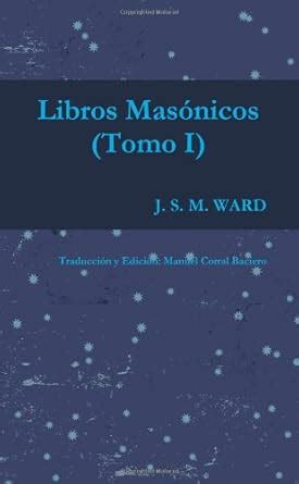 Buy LOS LIBROS MASONICOS DE J. S. M. WARD (Tomo I) Book Online at Low ...
