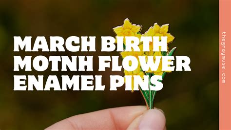 March Birth Month Flower Enamel Pins: Meaningful Birthday Gifts – The ...
