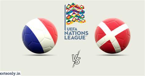 UEFA NATIONS LEAGUE: FRANCE VS DENMARK , PREVIEW