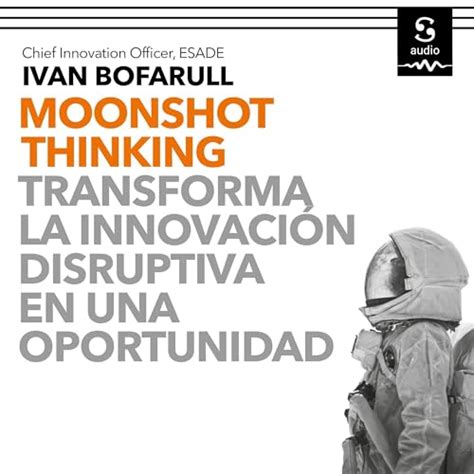Moonshot Thinking (Spanish edition): Transforma la innovación ...
