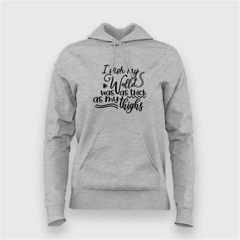 I wish my wallet was as thick as my thighs Hoodies For Women – TEEZ.in